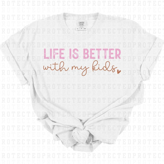 LIFE IS BETTER WITH MY KIDS - DTF TRANSFER