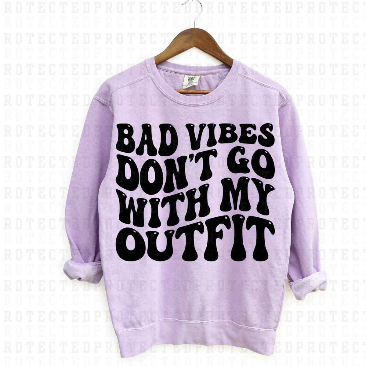 BAD VIBES DONT GO WITH MY OUTFIT *SINGLE COLOR* - DTF TRANSFER