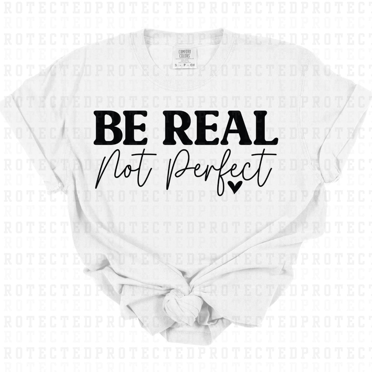 BE REAL NOT PERFECT *SINGLE COLOR* - DTF TRANSFER