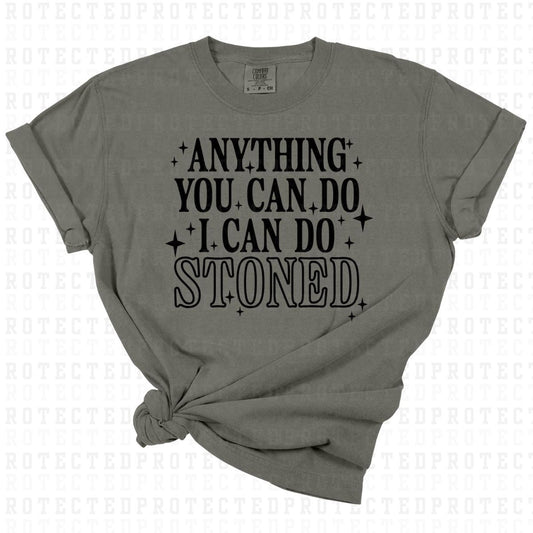 ANYTHING YOU CAN DO I CAN DO STONED *SINGLE COLOR* - DTF TRANSFER