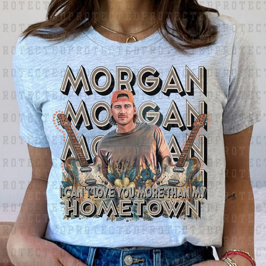 MORGAN I CANT LOVE YOU MORE THAN MY HOMETOWN - DTF TRANSFER