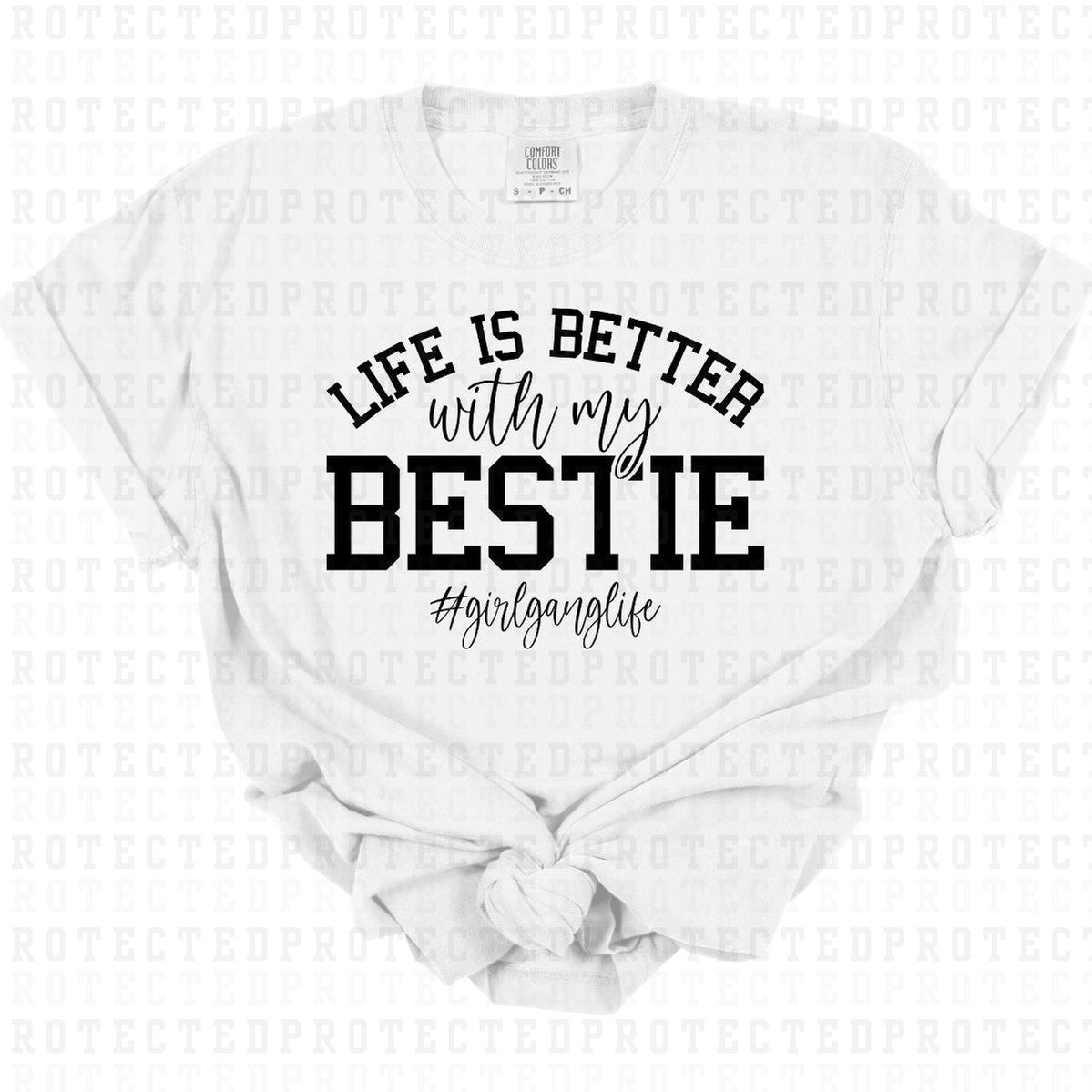 LIFE IS BETTER WITH MY BESTIE #GIRLGANGLIFE *SINGLE COLOR* - DTF TRANSFER