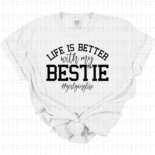 LIFE IS BETTER WITH MY BESTIE #GIRLGANGLIFE *SINGLE COLOR* - DTF TRANSFER