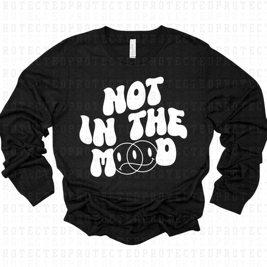 NOT IN THE MOOD *SINGLE COLOR* - DTF TRANSFER