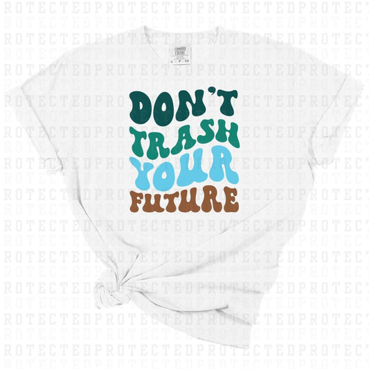 DONT TRASH YOUR FUTURE - DTF TRANSFER