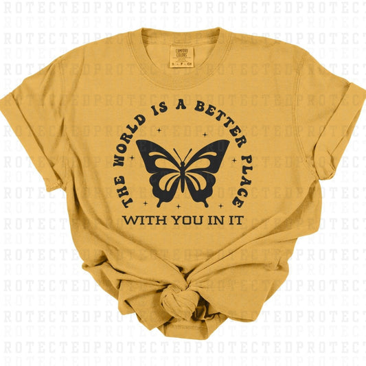 THE WORLD IS A BETTER PLACE WITH YOU IN IT *SINGLE COLOR* - DTF TRANSFER