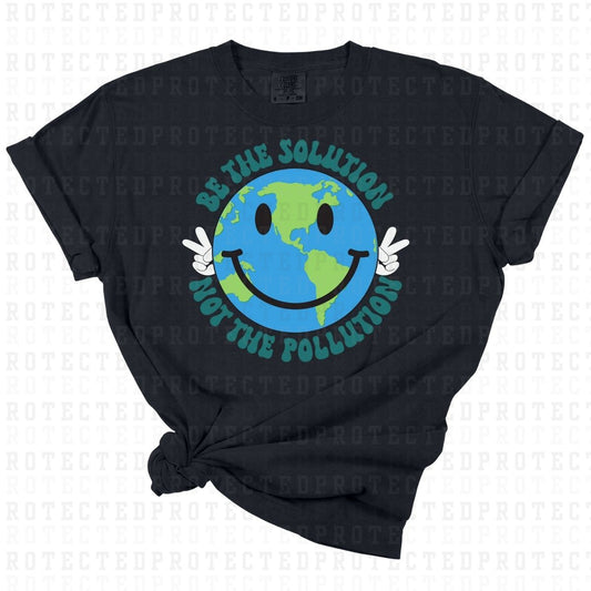 BE THE SOLUTION NOT THE POLLUTION - DTF TRANSFER