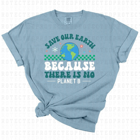 SAVE OUR EARTH BECAUSE THERE IS NO PLANET B - DTF TRANSFER