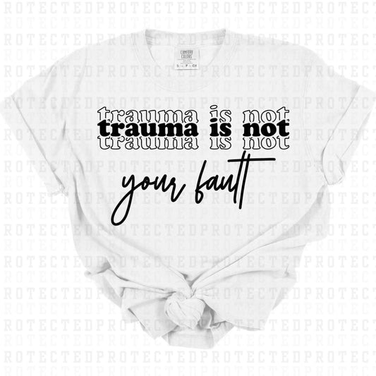 TRAUMA IS NOT YOUR FAULT *SINGLE COLOR* - DTF TRANSFER