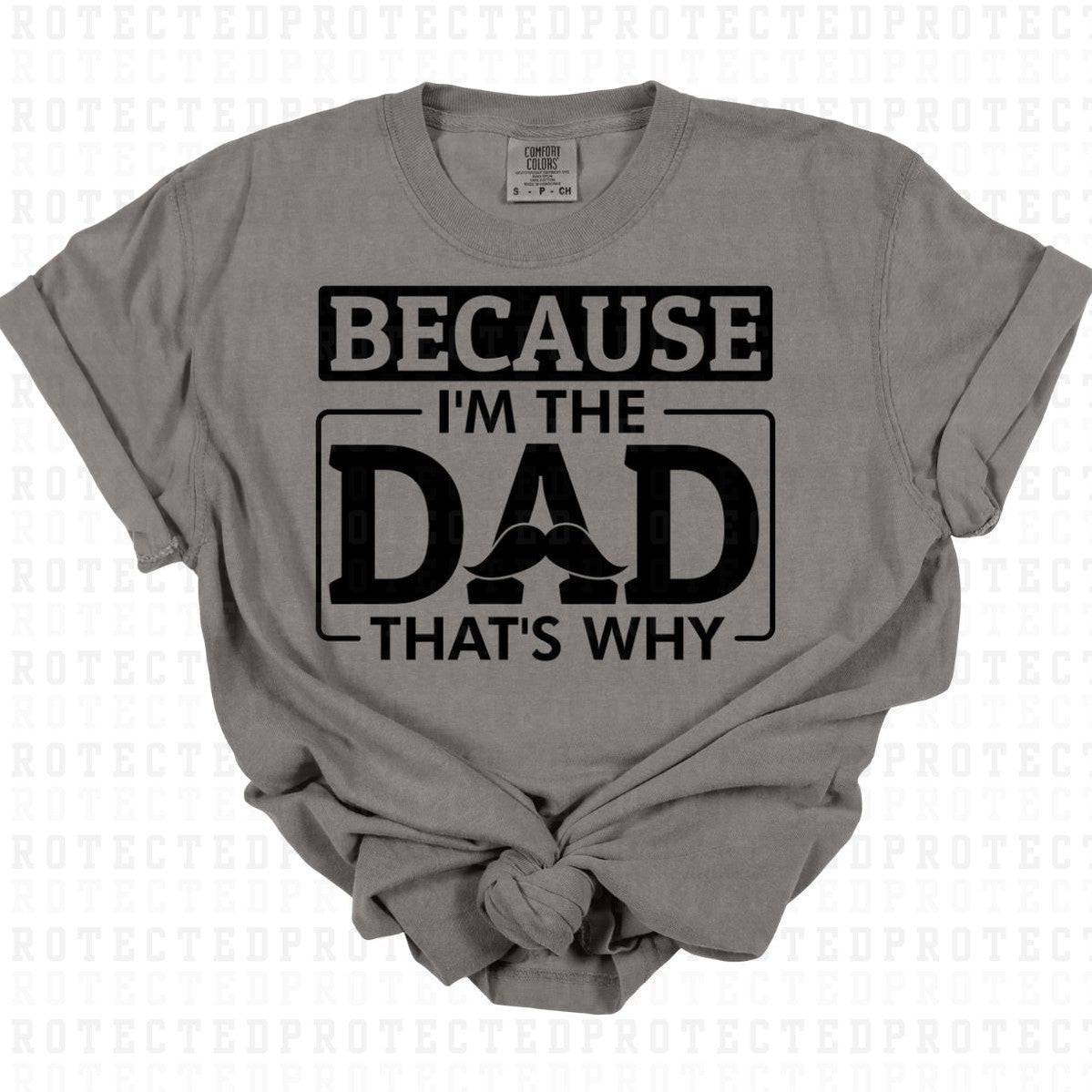 BECAUSE IM THE DAD *SINGLE COLOR* - DTF TRANSFER