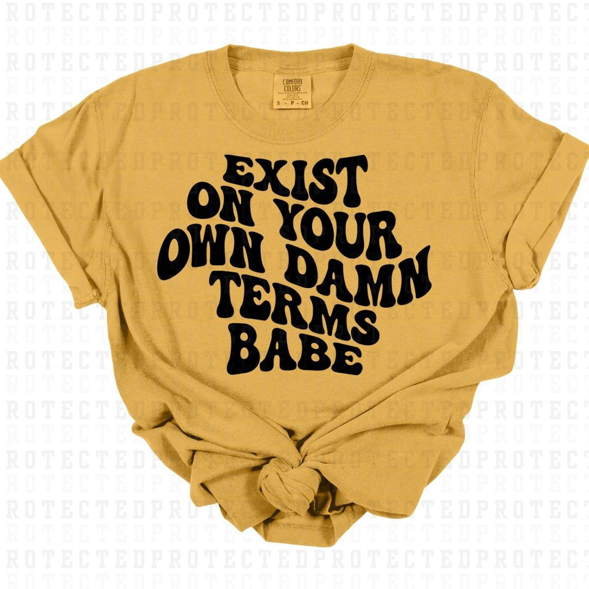 EXIST ON YOUR OWN DAMN TERMS BABE *SINGLE COLOR* - DTF TRANSFER