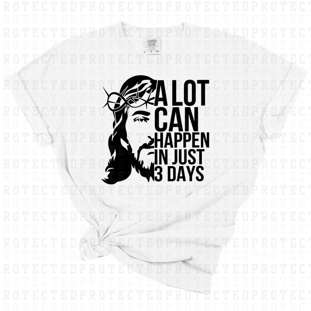 A LOT CAN HAPPEN IN JUST 3 DAYS *SINGLE COLOR* - DTF TRANSFER