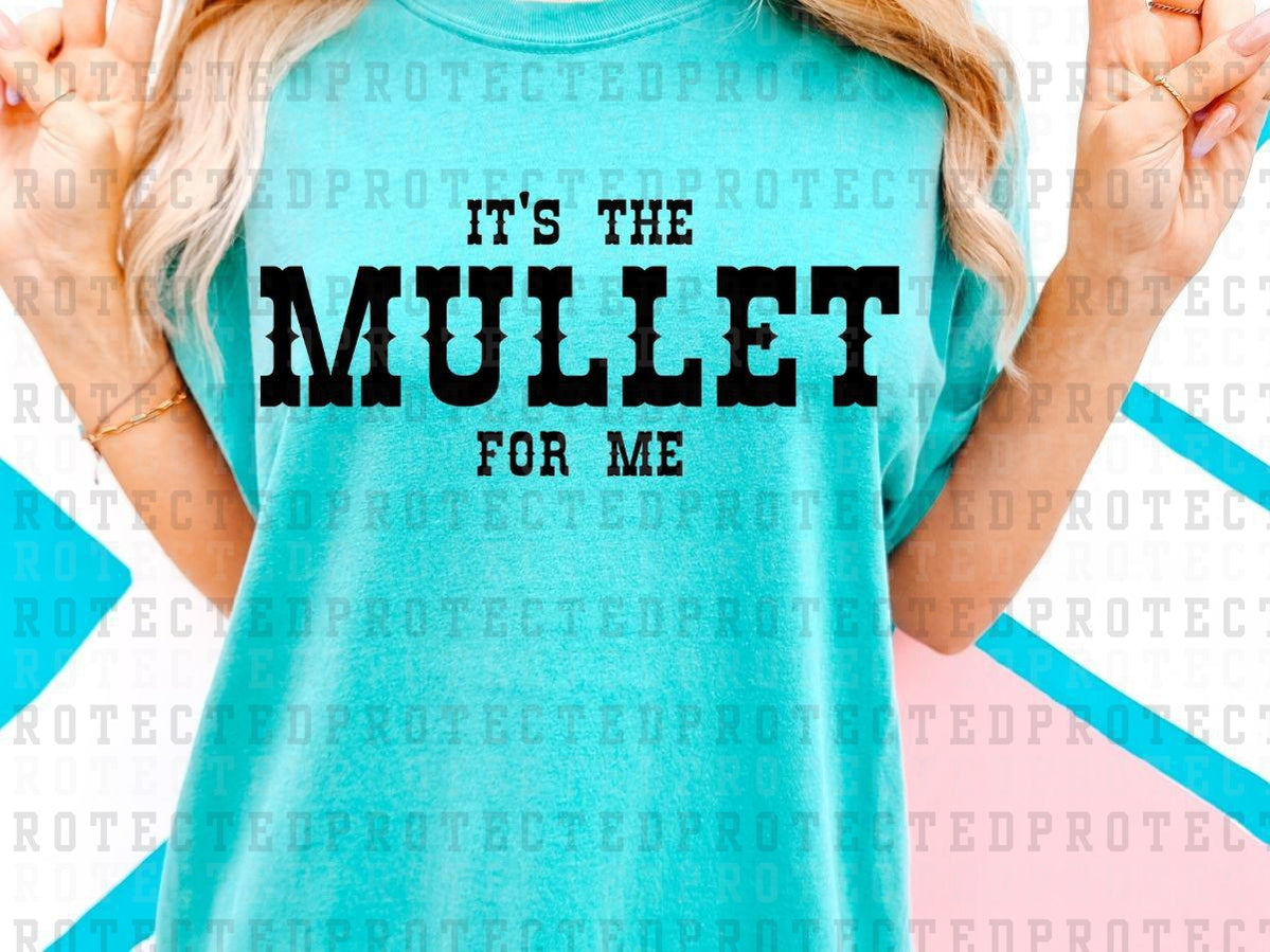 IT'S THE MULLET FOR ME *SINGLE COLOR* - DTF TRANSFER