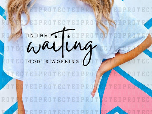 IN THE WAITING. GOD IS WORKING - DTF TRANSFER