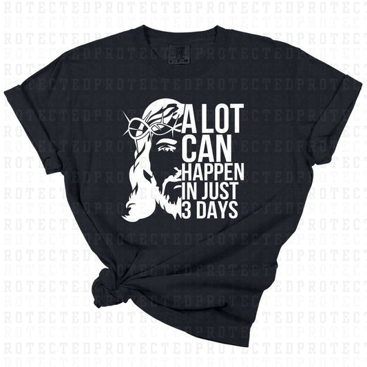 A LOT CAN HAPPEN IN JUST 3 DAYS *SINGLE COLOR* - DTF TRANSFER