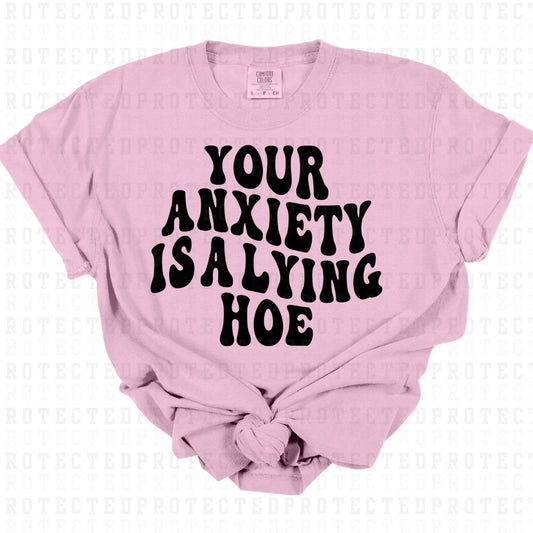 YOUR ANIXETY IS A LYING HOE *SINGLE COLOR* - DTF TRANSFER