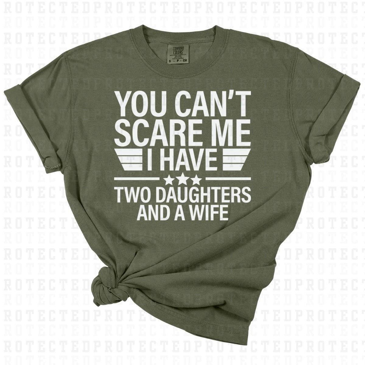 YOU CANT SCARE ME I HAVE TWO DAUGHTERS AND A WIFE *SINGLE COLOR* - DTF TRANSFER