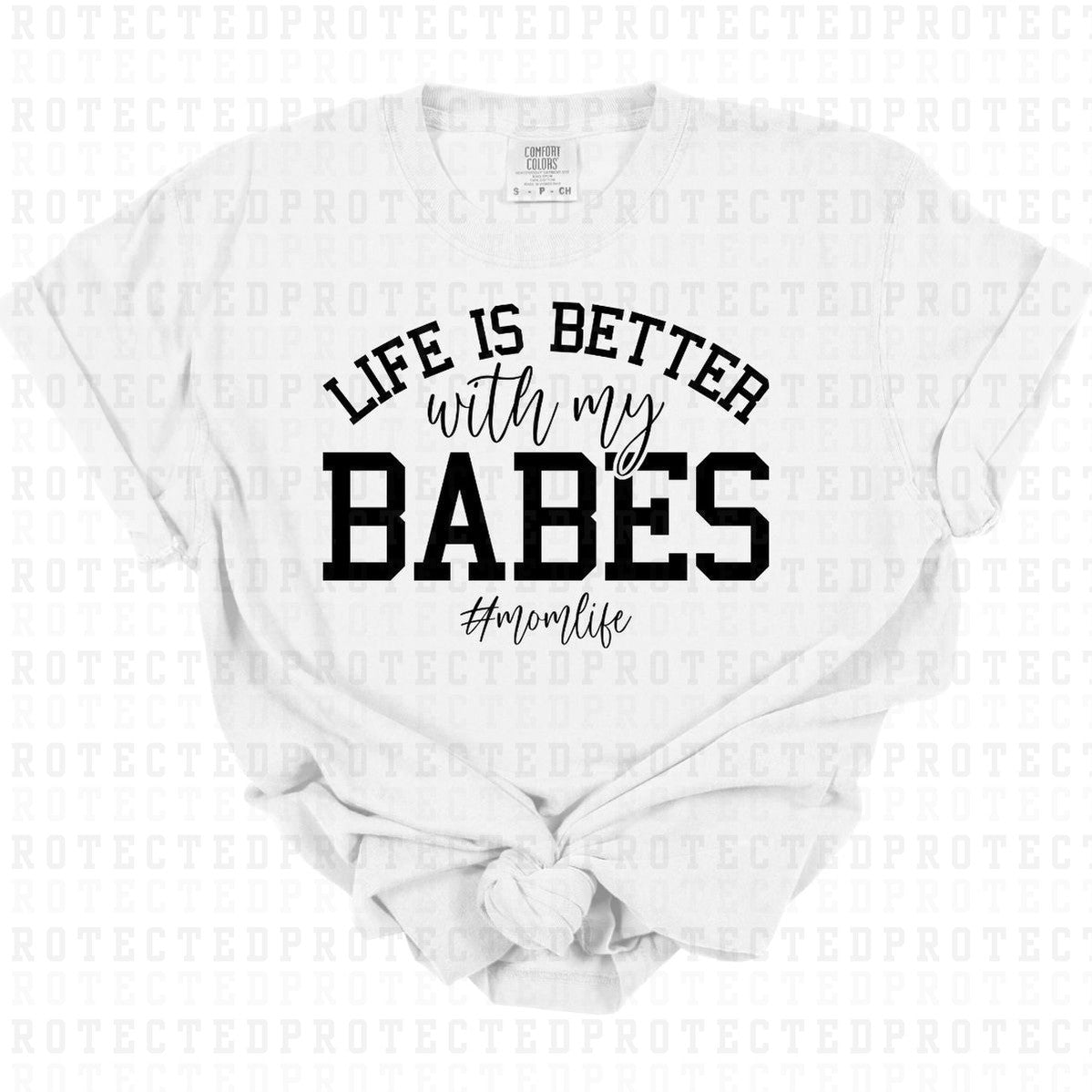 LIFE IS BETTER WITH MY BABES #MOMLIFE *SINGLE COLOR* - DTF TRANSFER