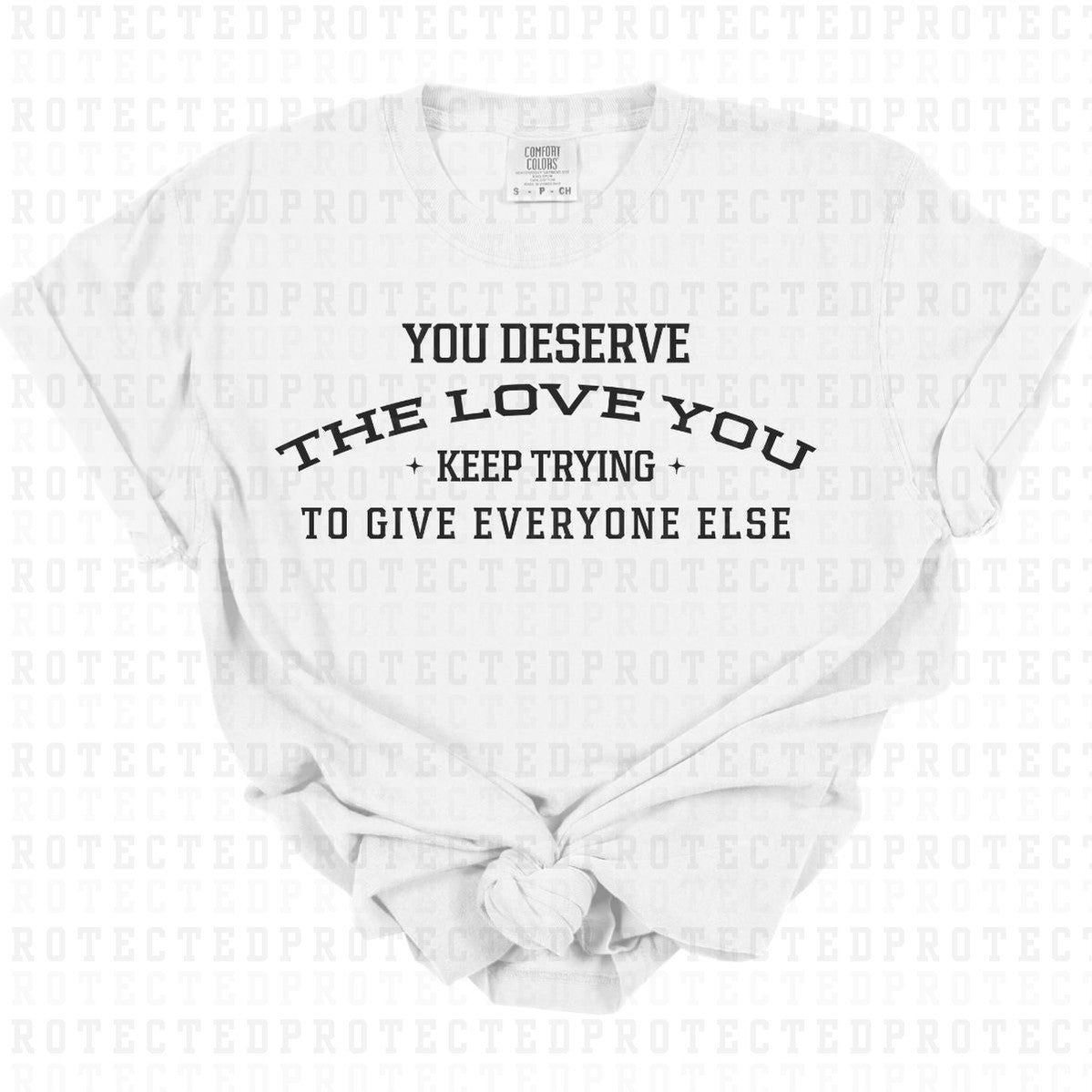 YOU DESERVE THE LOVE *SINGLE COLOR* - DTF TRANSFER