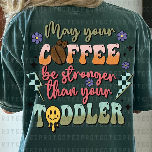 MAY YOUR COFFEE BE STRONGER THAN YOUR TODDLER - DTF TRANSFER