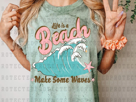 LIFE IS A BEACH MAKE SOME WAVES - DTF TRANSFERS