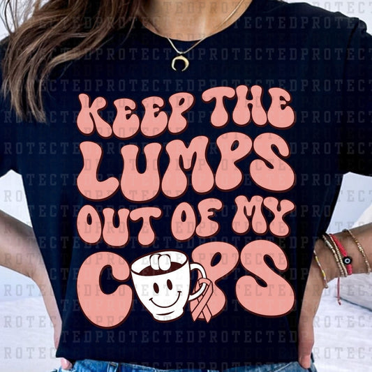 KEEP THE LUMPS OUT OF MY CUPS BREAST CANCER AWARENESS - DTF TRANSFER
