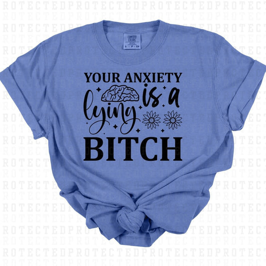 YOUR ANXIETY IS A LYING BITCH *SINGLE COLOR* - DTF TRANSFER