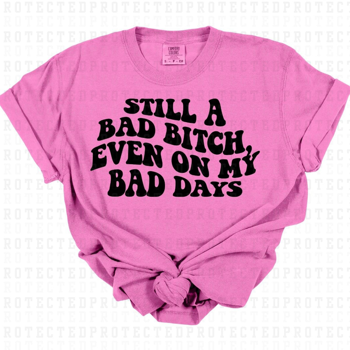 STILL A BAD BITCH *SINGLE COLOR* - DTF TRANSFER