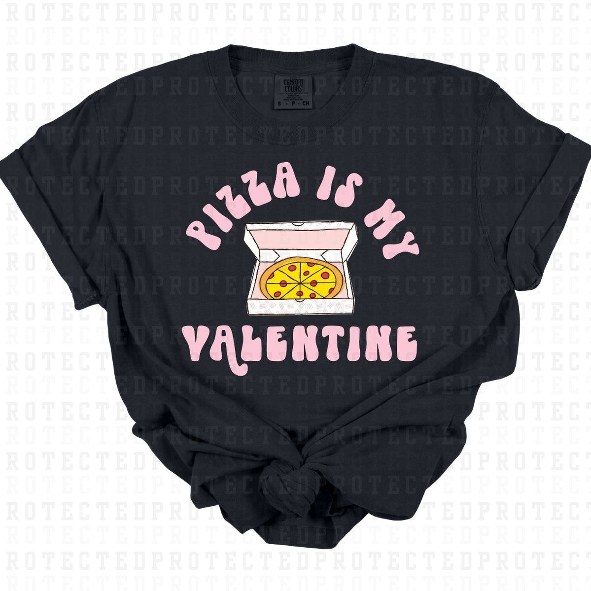 PIZZA IS MY VALENTINE - DTF TRANSFER