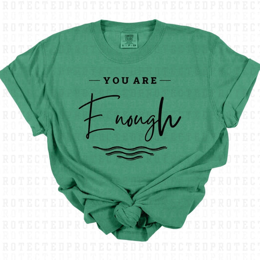 YOU ARE ENOUGH *SINGLE COLOR* - DTF TRANSFER