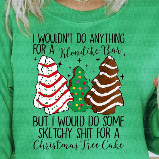 I WOULDN'T DO ANYTHING FOR A KLONDIKE BAR BUT I WOULD DO SOME SKETCHY SHIT FOR A CHRISTMAS TREE CAKE - DTF TRANSFER