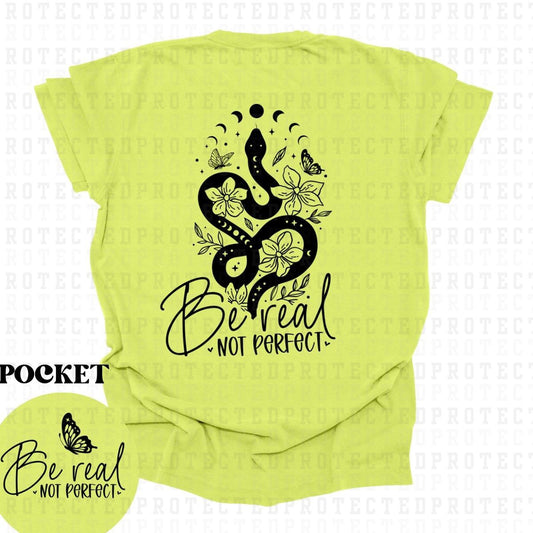 BE REAL NOT PERFECT *SINGLE COLOR*(POCKET/BACK)- DTF TRANSFER