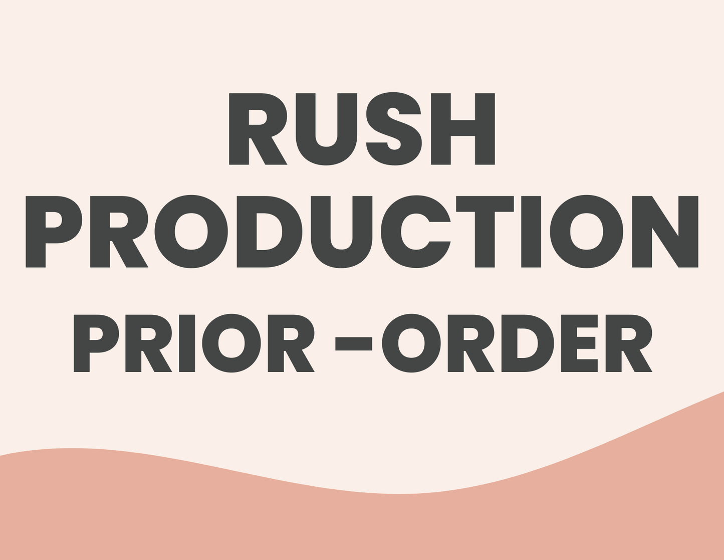 RUSH PRODUCTION *PRIOR ORDER* - 1-3 BUSINESS DAYS