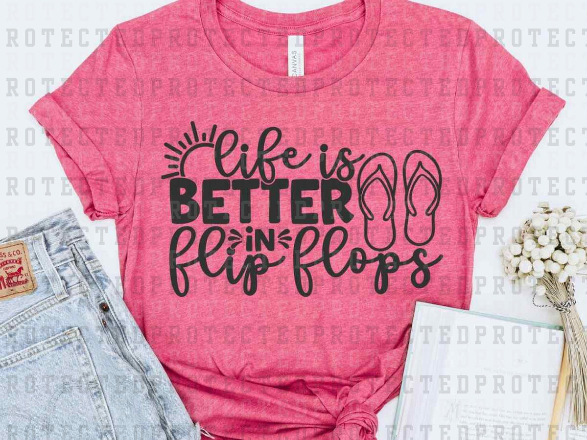 LIFE IS BETTER IN FLIP FLOPS *SINGLE COLOR* - DTF TRANSFER