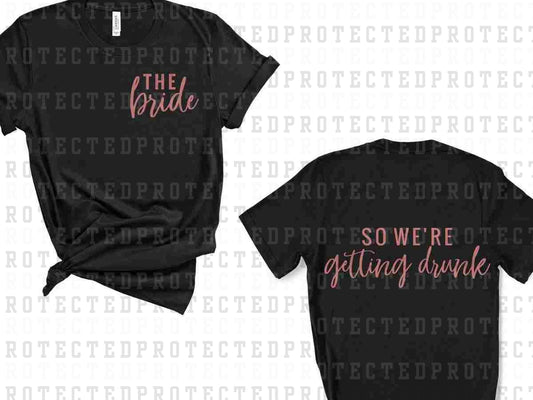 THE BRIDE SO WE'RE GETTING DRUNK (SINGLE COLOR/POCKET/BACK)- DTF TRANSFER