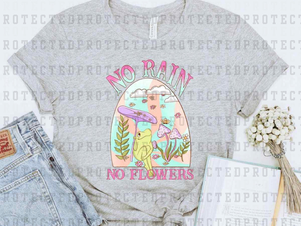 NO RAIN NO FLOWERS - DTF TRANSFER