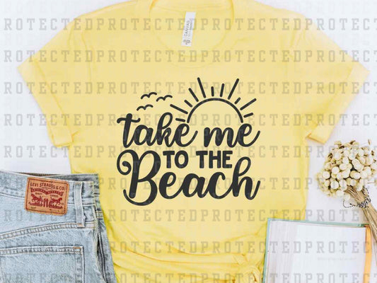 TAKE ME TO THE BEACH *SINGLE COLOR* - DTF TRANSFER