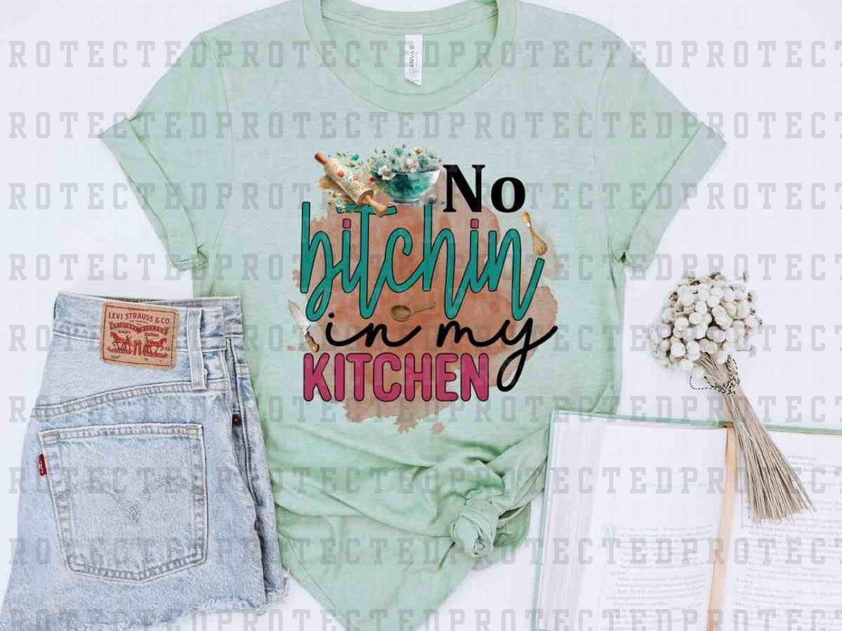 NO BITCHIN IN MY KITCHEN - DTF TRANSFER