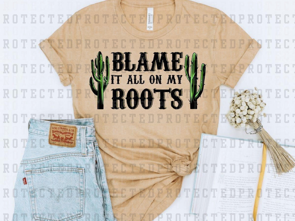 BLAME IT ALL ON MY ROOTS - DTF TRANSFER