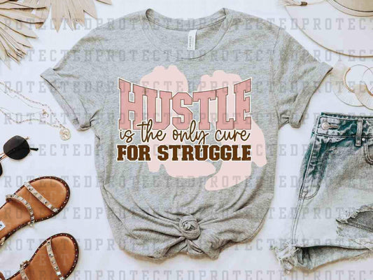 HUSTLE IS THE ONLY CURE FOR STRUGGLE - DTF TRANSFER