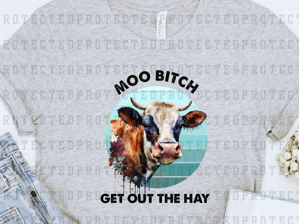 MOO BITCH GET OUT OF THE HAY - DTF TRANSFER