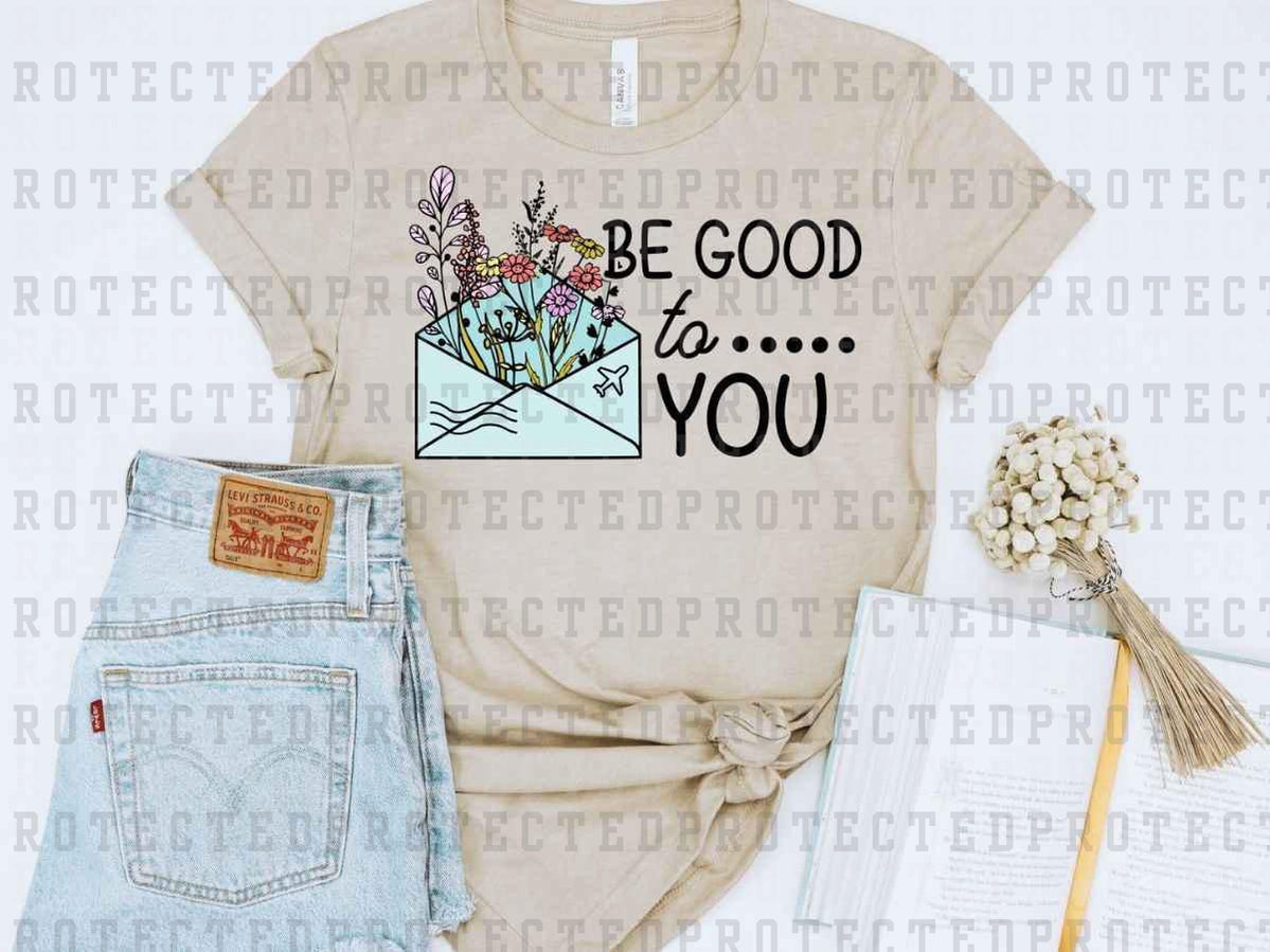 BE GOOD TO YOU - DTF TRANSFER