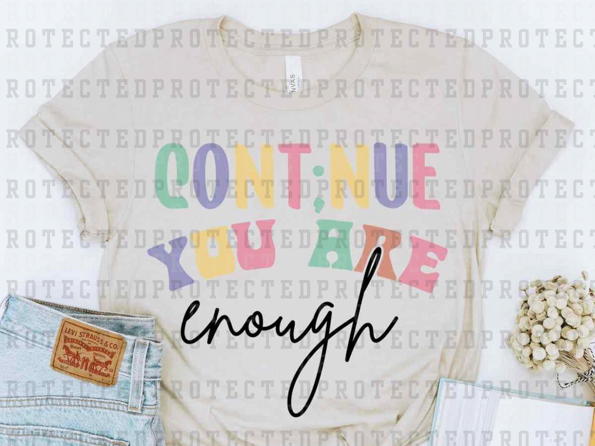 CONTINUE YOU ARE ENOUGH - DTF TRANSFER
