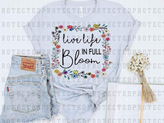 LIVE LIFE IN FULL BLOOM - DTF TRANSFER