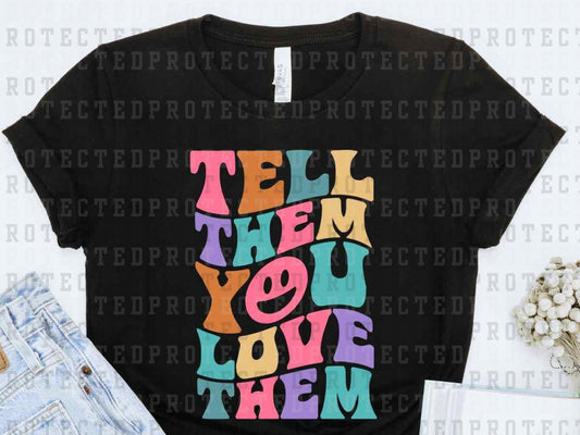 TELL THEM YOU LOVE THEM - DTF TRANSFER