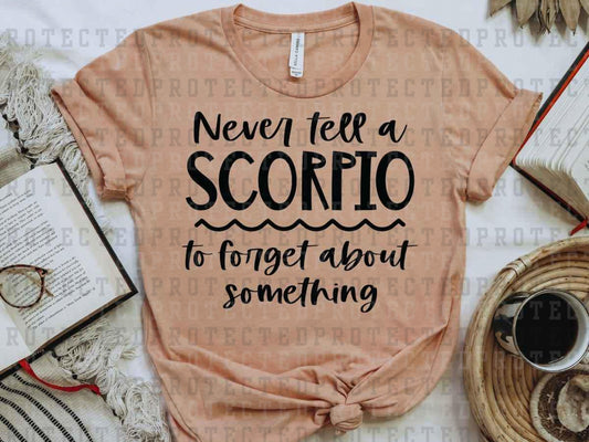 NEVER TELL A SCORPIO *SINGLE COLOR* - DTF TRANSFER