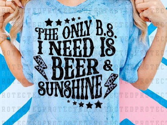 THE ONLY BS I NEED IS BEER AND SUNSHINE - DTF TRANSFER