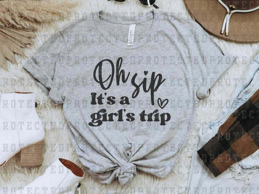 OH SIP IT'S A GIRLS TRIP *SINGLE COLOR* - DTF TRANSFER