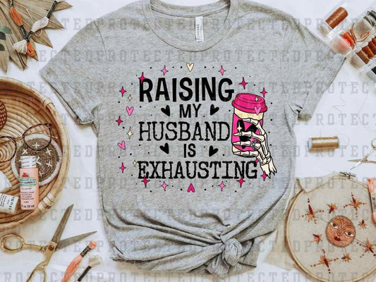 RAISING MY HUSBAND IS EXHAUSTING - DTF TRANSFER