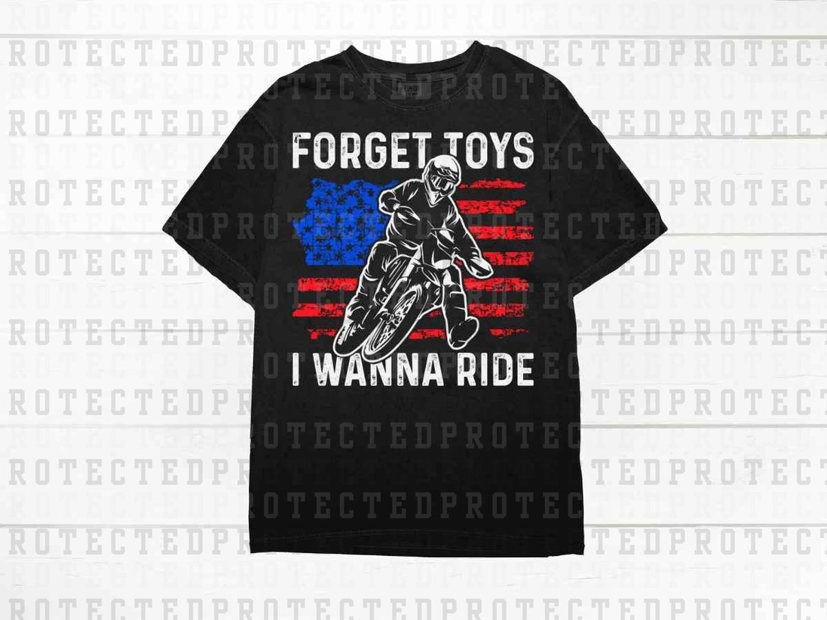 FORGET TOYS I WANNA RIDE - DTF TRANSFER
